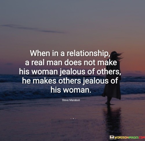 When In A Realtionship A Real Man Does Not Make Quotes