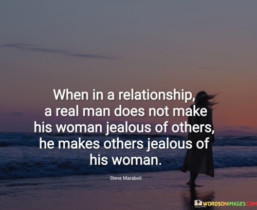 When In A Relationship A Real Man Does Not Make Quotes