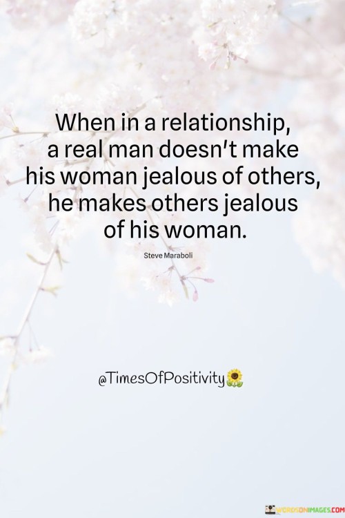 When In A Relationship A Real Man Doesn't Make His Woman Jealous Of Others Quotes