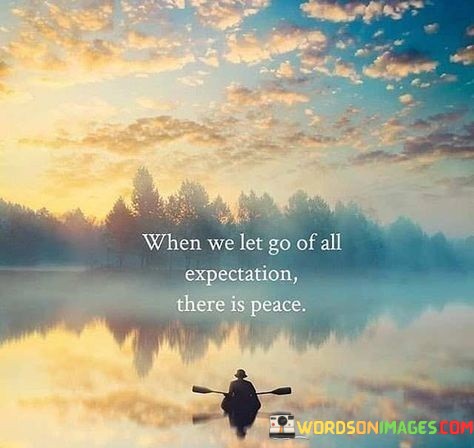 When-We-Let-Go-Of-All-Expectation-There-Is-Peace-Quotes.jpeg