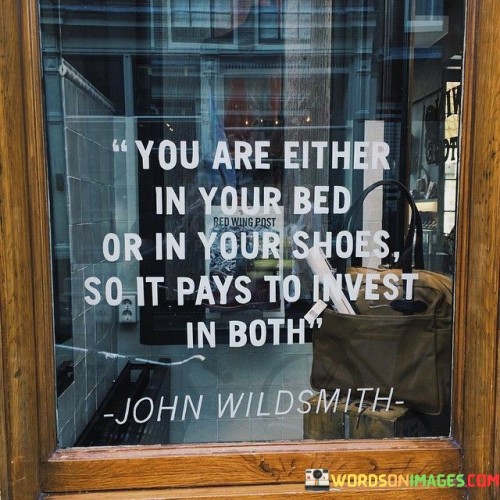 You-Are-Your-Bed-Or-In-Your-Shoes-So-It-Pays-To-Invest-In-Both-Quotes.jpeg