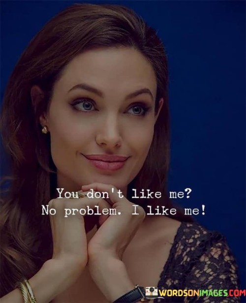 You-Dont-Like-Me-No-Problem-Quotes.jpeg