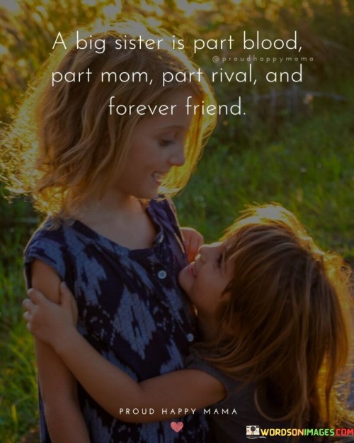 A Big Sister Is Part Blood Part Mom Part Rival And Forever Friend Quotes