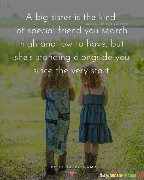 A Big Sister Is The Kind Of Special Friend You Search High And Low To Have Quotes