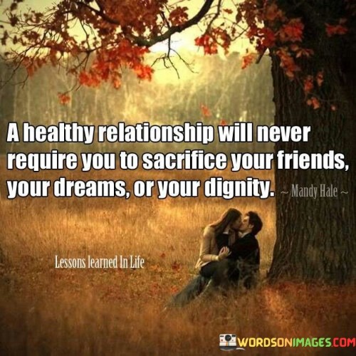 A Healthy Relationship Will Never Require You To Sacrifice Your Friends Quotes