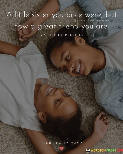 A Little Sister You Once Were But Now A Great Friend Quotes