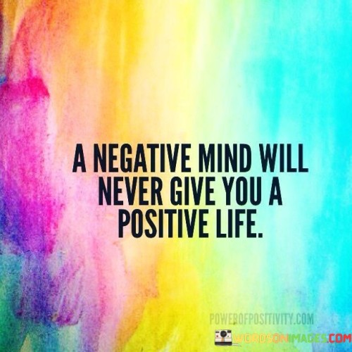A-Negative-Mind-Will-Never-Give-You-A-Positive-Life-Quotes.jpeg