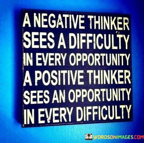 A-Negative-Thinker-Sees-A-Difficulty-In-Every-Opportunity-Quotes.jpeg