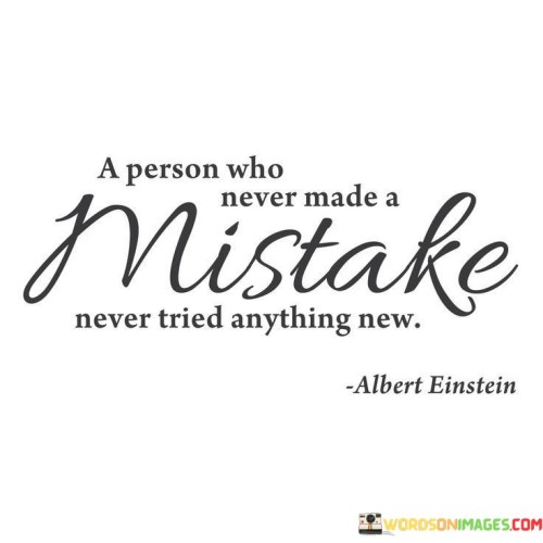 A-Person-Who-Never-Made-A-Mistake-Never-Tried-Anything-New-Quotes.jpeg