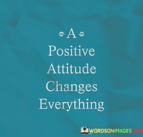 A-Positive-Attitude-Changes-Everything-Quotes.jpeg