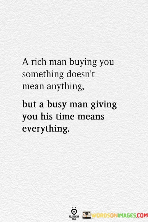 A Rich Man Buying You Something Doesn't Mean Anything Quotes