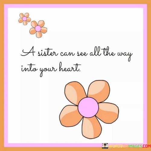 A Sister Can See All The Way Into Your Heart Quotes