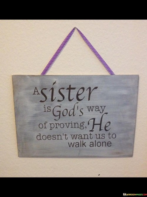 A Sister Is God Way Of Proving He Doesn't Quotes