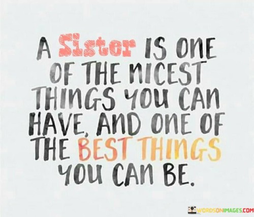 A Sister Is One Of The Nicest Things You Can Have Quotes