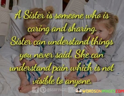 A Sister Is Someone Who Is Caring And Sharing Sister Can Understand Quotes