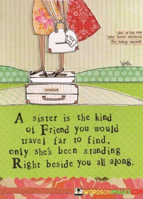 A Sister Is The Kind Of Friend You Would Travel Quotes