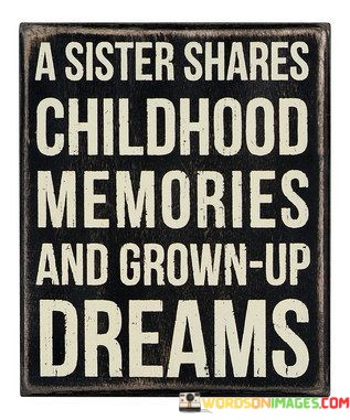 A-Sister-Shares-Childhood-Memories-And-Grow-Up-Dreams-Quotes.jpeg