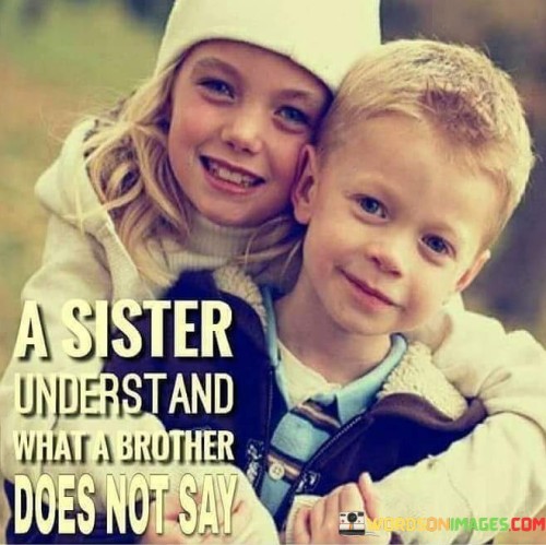 A Sister Undersr And What A Brother Soes Not Say Quotes