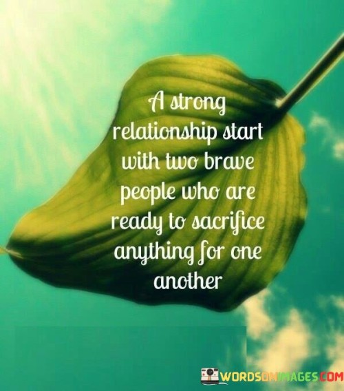 A-Strong-Realtionship-Start-With-Two-Brave-People-Quotes.jpeg