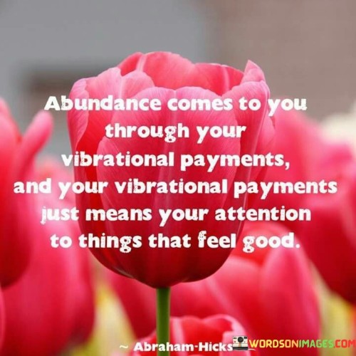 Abundance Comes To You Thorugh Your Quotes