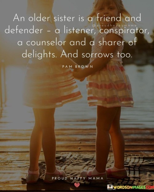 An Older Sister Is A Friend And Defender A Listener Conspirator A Counselor And A Sharer Quotes