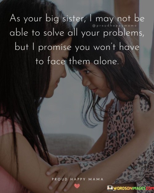 As Your Big Sister I May Not Be Able To Solve All Your Problem Quotes