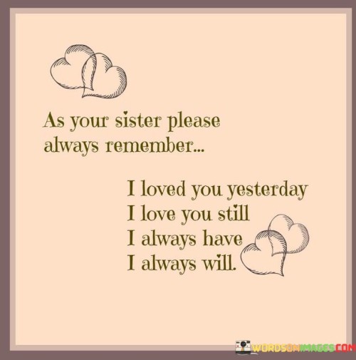 As Your Sister Please Always Remember I Loved You Still Quotes