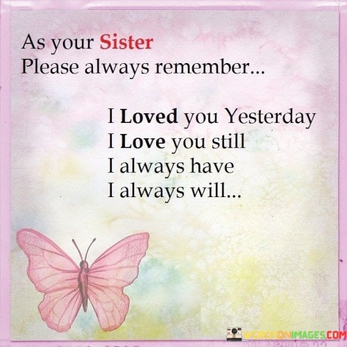 As Your Sister Please Always Remember I Loved You Yesterday Quotes