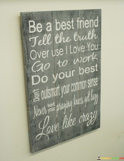 Be A Best Friend Tell The Truth Over Use I Love You Go To Work Quotes