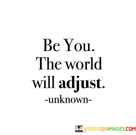 Be-You-The-World-Will-Adjust-Quotes.jpeg