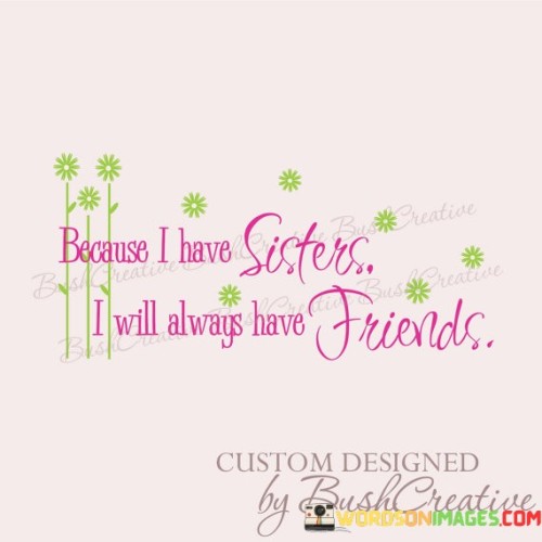 Because I Have Sister I Will Always Have Friends Quotes