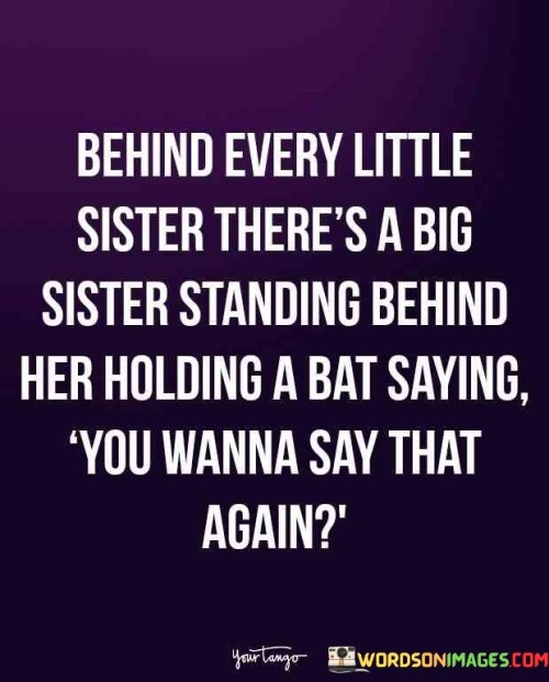 Behind Every Little Sister There A Big Quotes