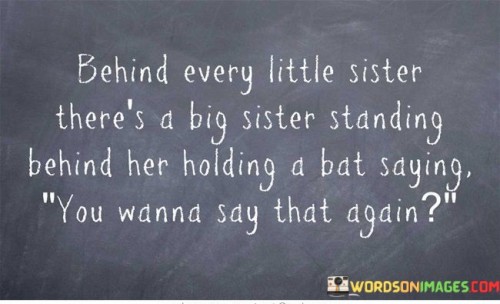 Behind Every Little Sister There A Big Standing Behind Quotes