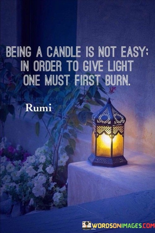 Being-A-Candle-Is-Not-Easy-In-Order-To-Give-Light-One-Quotes.jpeg