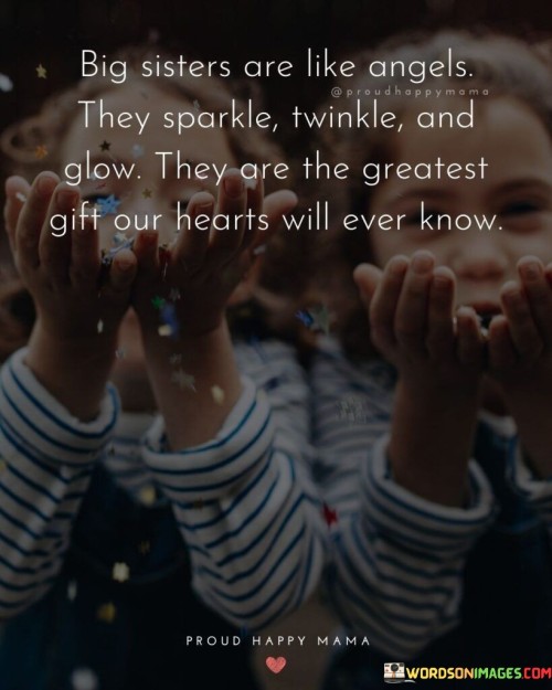 Big-Sisters-Are-Like-Angels-They-Sparkle-Twinkle-And-Glow-They-Are-The-Greatest-Gift-Our-Hearts-Quotes.jpeg