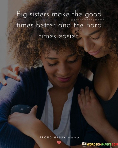 Big-Sisters-Make-The-Good-Times-Better-And-The-Hard-Times-Easier-Quotes.jpeg
