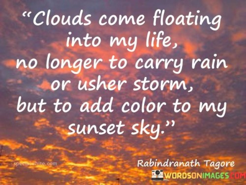 Clouds Come Floating Into My Life No Longer To Carry Rain Quotes