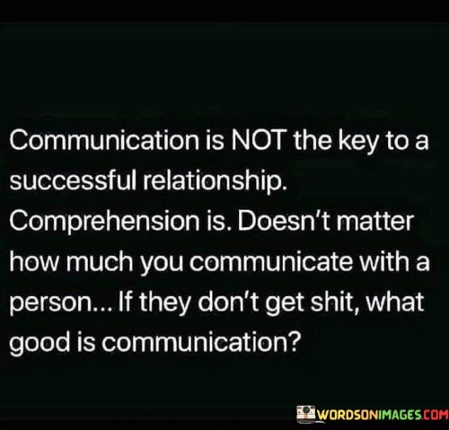 Communication Is Not The Key To A Successful Relationship Quotes