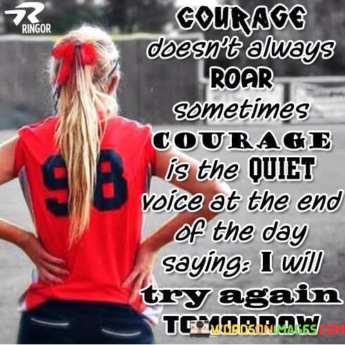 Courage-Doesnt-Always-Sometimes-Courage-Is-The-Quiet-Quotes.jpeg