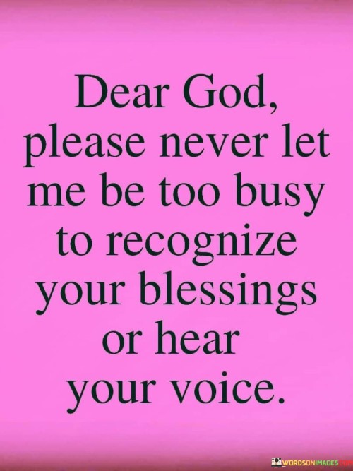 Dear-God-Please-Never-Let-Me-Br-Too-Busy-To-Recognize-Your-Blessings-Quotes.jpeg