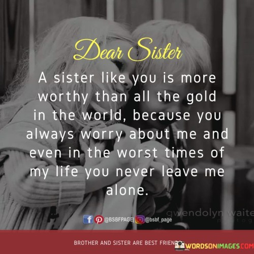 Dear Sister A Sister Like You Is More Worthy Than All The Gold Quotes