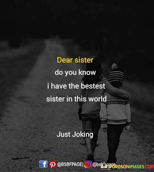 Dear Sister Do You Know I Have The Bestest Sister In The World Quotes