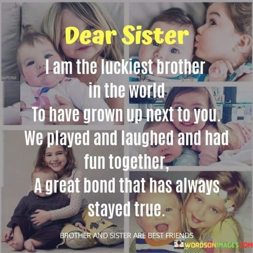 Dear Sister I Am The Luckiest Brother In The World Quotes