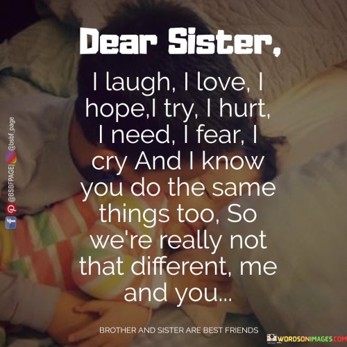 Dear Sister I Laugh I Love Hope I Try I Hurt Quotes