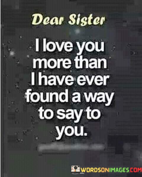 Dear-Sister-I-Love-You-More-Than-I-Have-Ever-Found-A-Way-To-Say-To-You-Quotes.jpeg