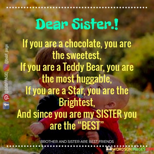 Dear Sister If You Are A Chocolate You Are The Sweetest Quotes