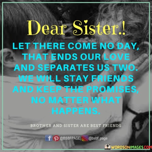 Dear Sister Let There Come No Day That Ends Our Love Quotes