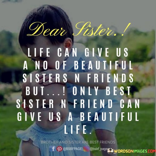 Dear Sister Life Can Give Us Sister N Friends Quotes