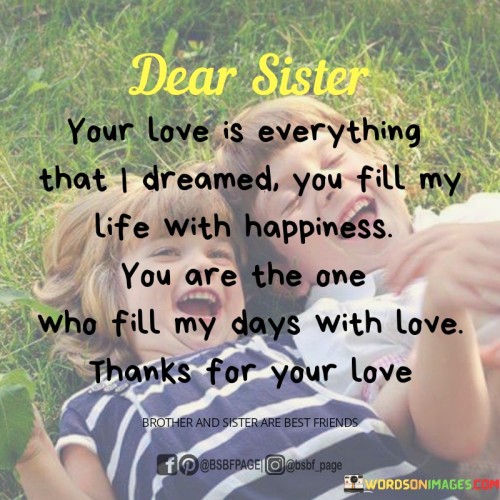 Dear Sister Your Love Everything That I Dreamed You Fill Quotes