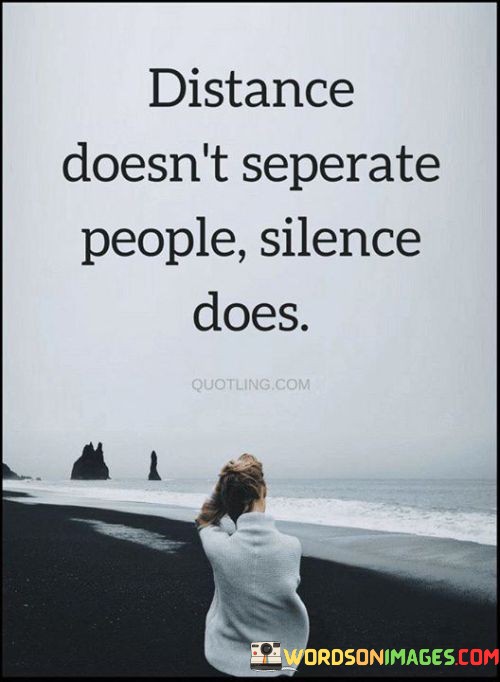 Distance-Doesnt-Seperate-People-Silence-Does-Quotes.jpeg